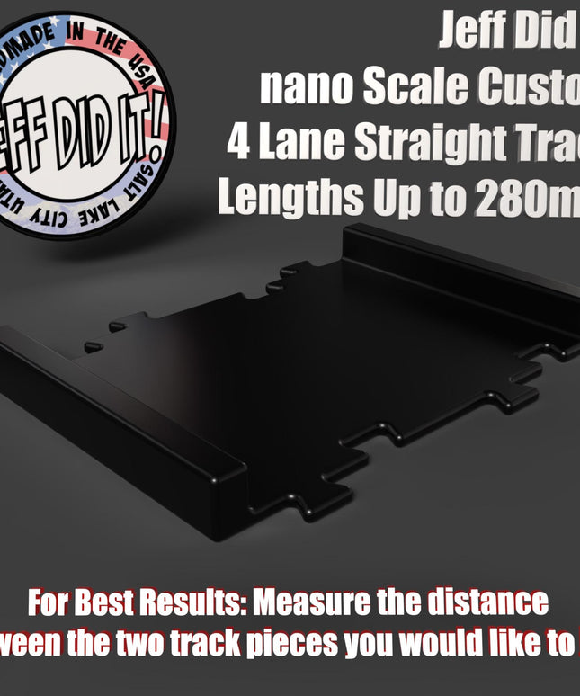 Jeff Did It - nano Custom 4 Lane Straight Track Lengths Up to 280mm - Upgrade for JDI nano 4 Lane - Designed and Manufactured in America